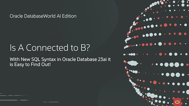 Is A Connected to B? Oracle Database 23ai SQL Syntax Makes It Easy to Find Out.