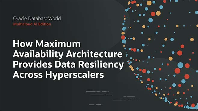 How Oracle MAA Provides Data Resiliency Across Hyperscalers