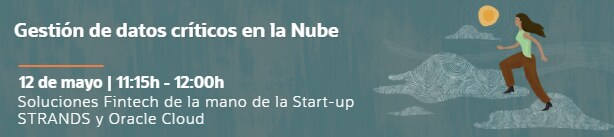 Gestión de datos críticos en la Nube?  Soluciones Fintech de la mano de la Start-up STRANDS y Oracle Cloud - 29 abril