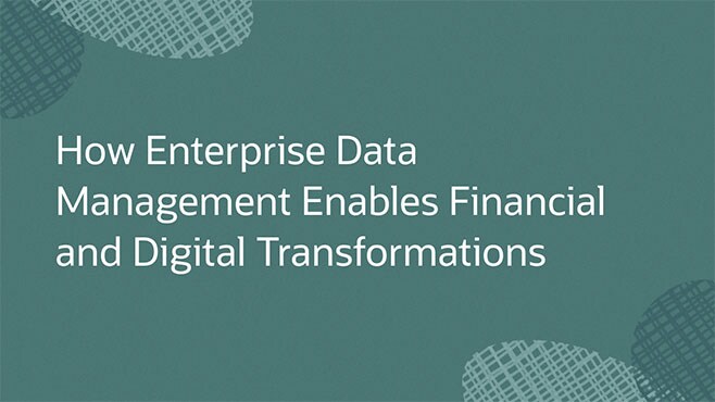 How Enterprise Data Management Enables Financial and Digital Transformations