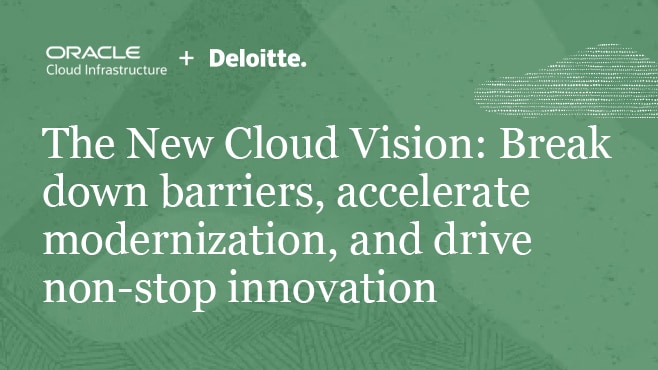 The New Cloud Vision: Break down barriers, accelerate modernization, and drive non-stop innovation