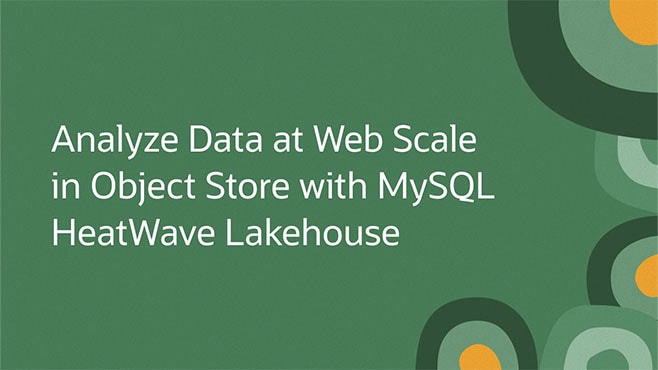 Analyze Data at Web Scale in Object Store with MySQL HeatWave Lakehouse