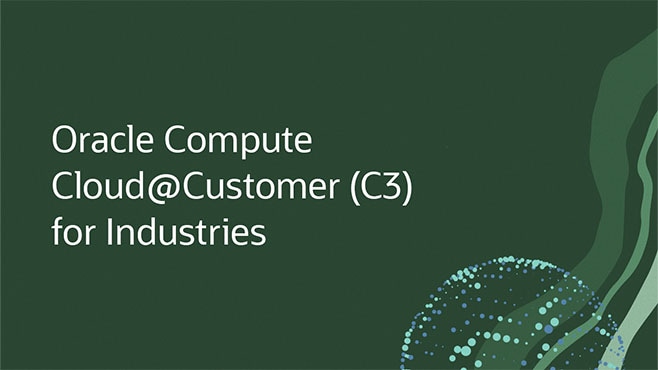 Oracle Compute Cloud@Customer (C3) for Industries