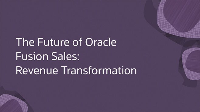 The Future of Oracle Fusion Sales: Revenue Transformation