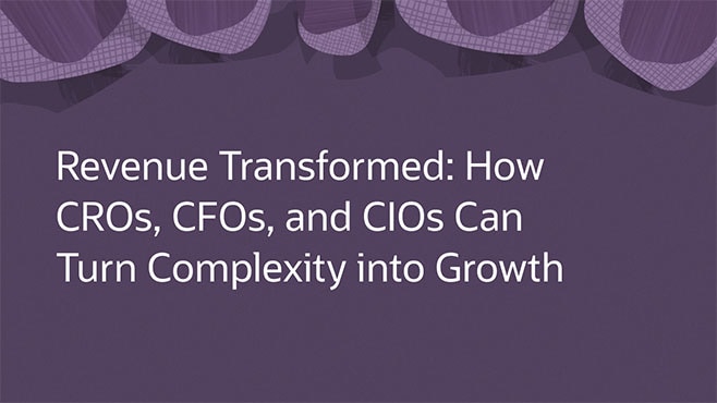 Revenue Transformed: How CROs, CFOs, and CIOs Can Turn Complexity into Growth