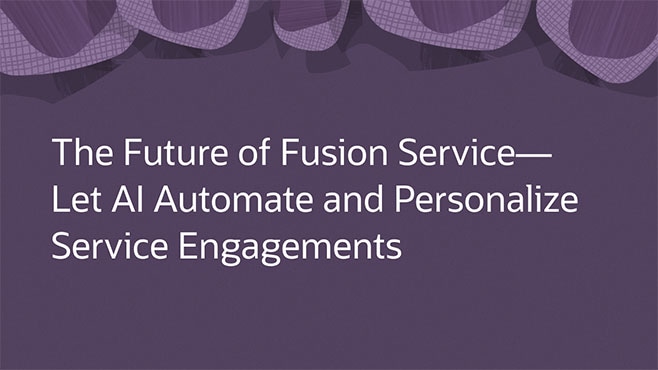 The Future of Fusion Service—Let AI Automate and Personalize Service Engagements