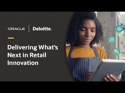 Deloitte and Oracle delivering what’s next in retail innovation