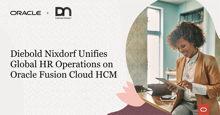 Diebold Nixdorf Unifies Global HR Operations On Oracle Fusion Cloud HCM